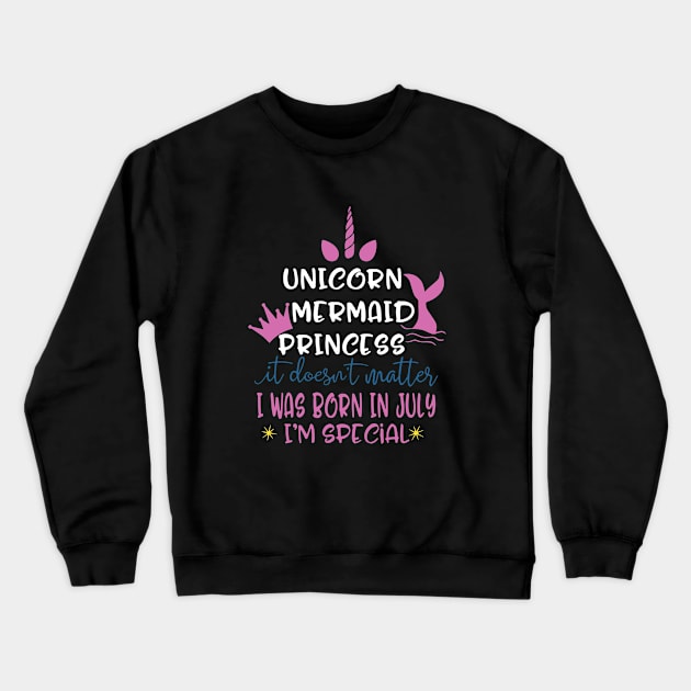 Unicorn Mermaid Princess It Does Not Matter I Was Born In July I Am Special Unicron Crewneck Sweatshirt by colum